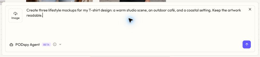Actual PODspy Agent prompt with an unsent request for three T-shirt lifestyle mockups and the image attachment control